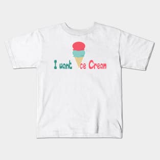 I want Ice Cream T Shirts - Funny Summer T Shirt - Funny Gifts Ice Cream Kids T-Shirt